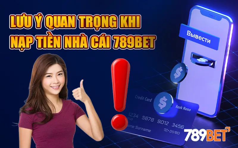 Những lưu ý khi nạp tiền vào 789BET mà người chơi cần chú ý